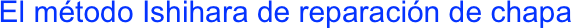 El método Ishihara de reparación de chapa